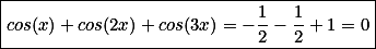 \boxed{cos(x) + cos(2x) + cos(3x) = -\frac{1}{2} - \frac{1}{2} + 1 = 0}